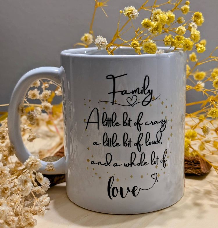 White mug with quote: Family: A little bit of crazy, a little bit of loud, and a whole lot of love. 